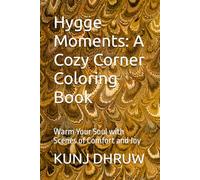 Hygge Moments: A Cozy Corner Coloring Book: Warm Your Soul with Scenes of Comfort and Joy