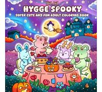 Hygge Spooky - Super Cute and Fun Adult Coloring Book: Featuring Adorable Animal Characters in Cozy, Fun Moments for Relaxation, Mindfulness and Stress Relief