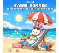 Hygge Summer: Featuring Adorable Animal Characters Engaging in Relaxation, Mindfulness and Stress Relief in a Dreamy Summer Paradise Filled with Beach ... Ocean Wonders and Sweet Summer Treats