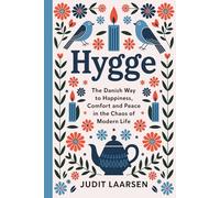 Hygge: The Danish Way to Happiness, Comfort and Peace in the Chaos of Modern Life