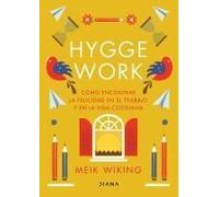 Hygge Work: Cómo Encontrar La Felicidad En El Trabajo Y En La Vida Cotidiana / The Art Of Danish Living