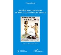 Hygiène bucco-dentaire du XVIIe au XIXe siècle en France - Clément David - L'harmattan - broché - Essai