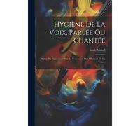 Hygiène De La Voix, Parlée Ou Chantée