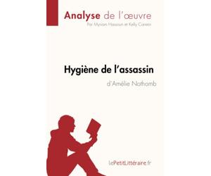 Hygiène de l'assassin d'Amélie Nothomb (Analyse de l'oeuvre): Analyse complète et résumé détaillé de l'oeuvre
