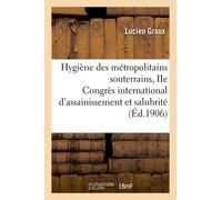 Hygiène Des Métropolitains Souterrains, Rapport Présenté Au Iie Congrès International