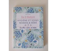 Hygiène et soins maman & bébé: Recettes à faire soi-même.Do it Nature