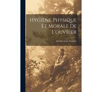 Hygiène Physique Et Morale De L'ouvrier
