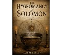 Hygromancy of Solomon: Introductory Study and Annotated Translation: The Complete Edition: Preliminary Studies, Annotated Translation, and Appendices (Codex Monacensis Graecus 70)