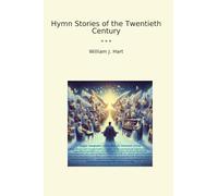 Hymn Stories of the Twentieth Century (Classic Books)