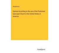 Hymnal According To The Use Of The Protestant Episcopal Church In The United States Of America