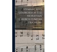 Hymnal And Liturgies Of The Moravian Church (Unitas Fratrum)