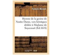 Hymne De La Gesine De Nostre Dame, Vers Héroïques Dédiée À Madame De Soyecourt