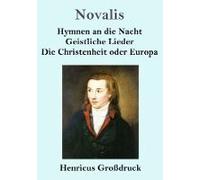 Hymnen An Die Nacht / Geistliche Lieder / Die Christenheit Oder Europa (Großdruck)