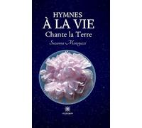 Hymnes à la vie Chante la Terre - Suzanna Meneguzzi - Le Lys Bleu - broché - Poésie