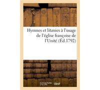 Hymnes et litanies à l'usage de l'église françoise de l'Unité - Collectif - Hachette Bnf - broché - Livre