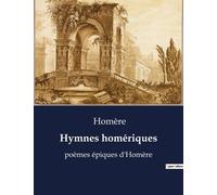 Hymnes Homériques - Poèmes Épiques D'homère