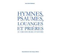 Hymnes, Psaumes, Louanges Et Prières Au Créateur De L'univers