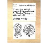 Hymns and Sacred Poems. in Two Volumes. by Charles Wesley, ... Volume 2 of 2 Wesley, Charles (Auteur)