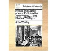 Hymns and Sacred Poems. Published by John Wesley, ... and Charles Wesley, ... Wesley, John (Auteur)
