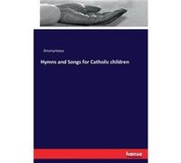 Hymns and Songs for Catholic children - Anonymous - BoD Third Party Titles - Livre en Anglais AnonymousAnonymous (Auteur)