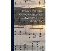 Hymns for the Coronation of His Majesty King George V - Anonymous - Creative Media Partners LLC - Livre en Anglais AnonymousAnonymous (Auteur)