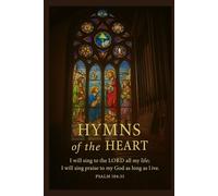 Hymns of the Heart: A Daily Journal for Praise, Prayer, and Reflection