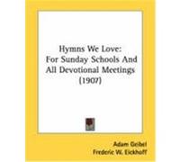 Hymns We Love: For Sunday Schools and All Devotional Meetings (1907)