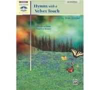 Hymns with a Velvet Touch 10 Elegant Settings of Timeless Hymns by Other Tom Fettke