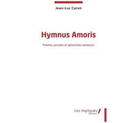 Hymnus Amoris - Poèmes, Pensées Et Aphorismes Amoureux