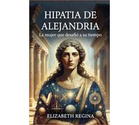 Hypatia de Alejandria: La mujer que desafió a su tiempo