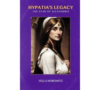 Hypatia's Legacy: The Star of Alexandria: A Trailblazing Woman's Quest for Enlightenment in the Ancient World