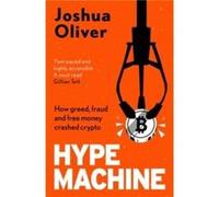 Hype Machine How Greed Fraud and Free Money Crashed Crypto by Joshua Oliver Joshua Oliver (Auteur)