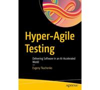 Hyper-Agile Testing: Delivering Software in an AI-Accelerated World