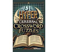 HYPER Cerebral Crossword Puzzles: Vocabulary Expanding Words; Challenging and Difficult Puzzles for the Brainy