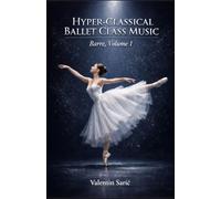Hyper-Classical Ballet Class Music for Piano: Barre, Volume 1