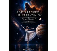 Hyper-Classical Ballet Class Music for Piano: Barre, Volume 1: Performance Size Edition