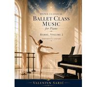 Hyper-Classical Ballet Class Music for Piano: Barre, Volume 2: Barre, Volume 2 - Performance Edition