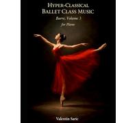 Hyper-Classical Ballet Class Music for Piano: Barre, Volume 3