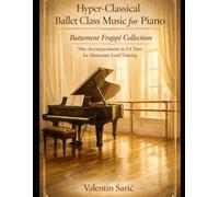 Hyper-Classical Ballet Class Music for Piano - Battement Frappé Collection: Nine Accompaniments in 2/4 Time for Elementary Level Training