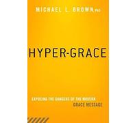 Hyper-Grace: Exposing The Dangers Of The Modern Grace Message