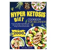 Hyper Ketosis Diet Cookbook for Beginners: A Low-Carb, High-Fat Meal Plan with 100+ Easy Recipes to Burn Fat, Boost Energy, and Prevent Ketoacidosis