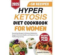 Hyper Ketosis Diet Cookbook For Women: Nourishing Recipes to Enhance Metabolism, Support Hormonal Health, and Empower Your Fat-Burning Journey