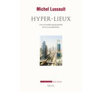 Hyper-lieux Les nouvelles géographies de la mondialisation - Michel Lussault - Seuil - broché - Etude
