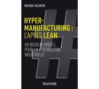 Hyper-manufacturing : l'après lean - Un nouveau modèle pour la 4e révolution industrielle - Michael Valentin - Dunod - broché - Etude