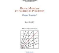 Hyper mobilites et politiques publiques - changer d'epoque ? Yves Crozet (Auteur)