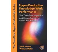 Hyper-Productive Knowledge Work Management: The TameFlow Approach and Its Application to Scrum and Kanban