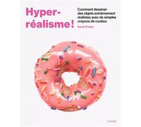 Hyper-réalisme! Comment dessiner des objets extrêmement réalistes avec de simples crayons de couleur - Sarah Evans - Hachette Pratique - broché - Guide