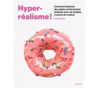 Hyper-réalisme!: Comment dessiner des objets extrêmement réalistes avec de simples crayons de couleur