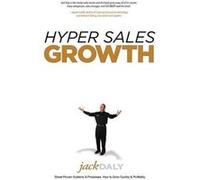 Hyper Sales Growth StreetProven Systems amp Processes. How to Grow Quickly amp Profitably. by Jack Daly Jack Daly (Auteur)