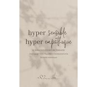 Hyper-sensible, Hyper-empathique: 12 semaines d'Écriture Thérapie | Un Voyage Vers l'Équilibre Émotionnel et la Sérénité Intérieure
